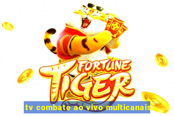 tv combate ao vivo multicanais